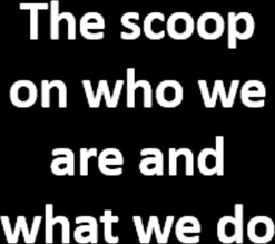 The scoop on who we are and what we do